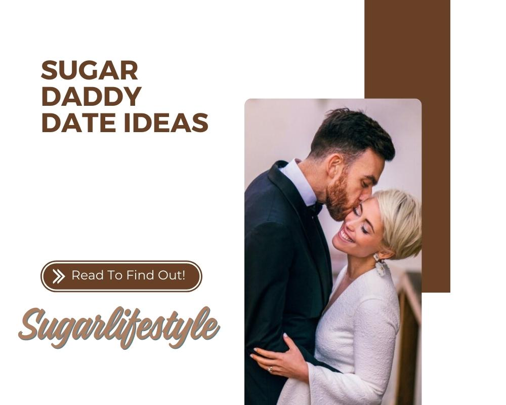 Sugar Daddy Date Ideas—Best First Dates To Wow Your Sugar Baby