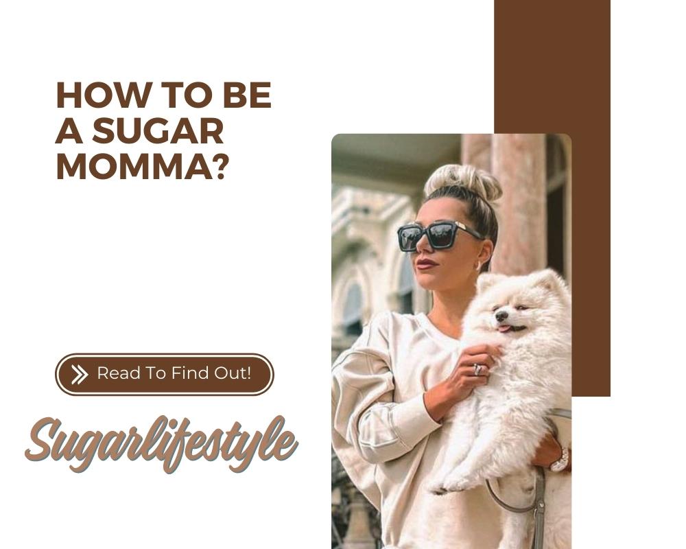 How To Be a Sugar Momma? A Full Guide For You