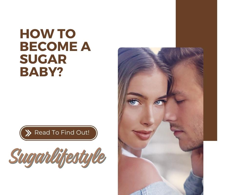 How to Become a Sugar Baby: A Really Useful Guide For You